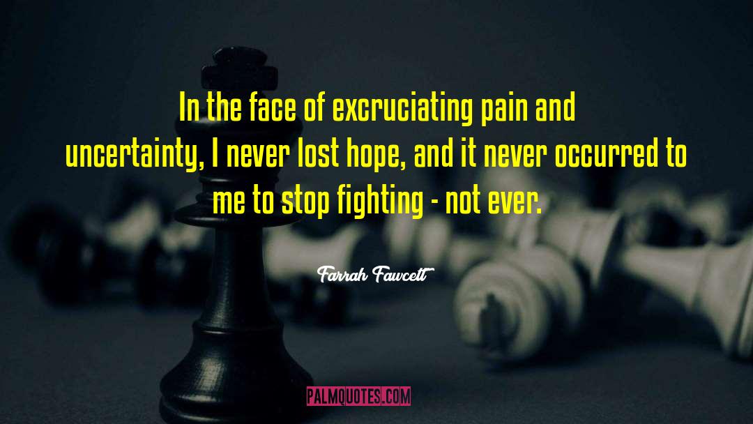 Excruciating Pain quotes by Farrah Fawcett