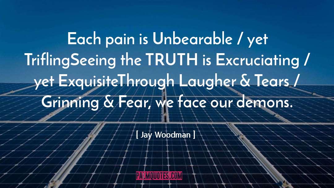 Excruciating quotes by Jay Woodman