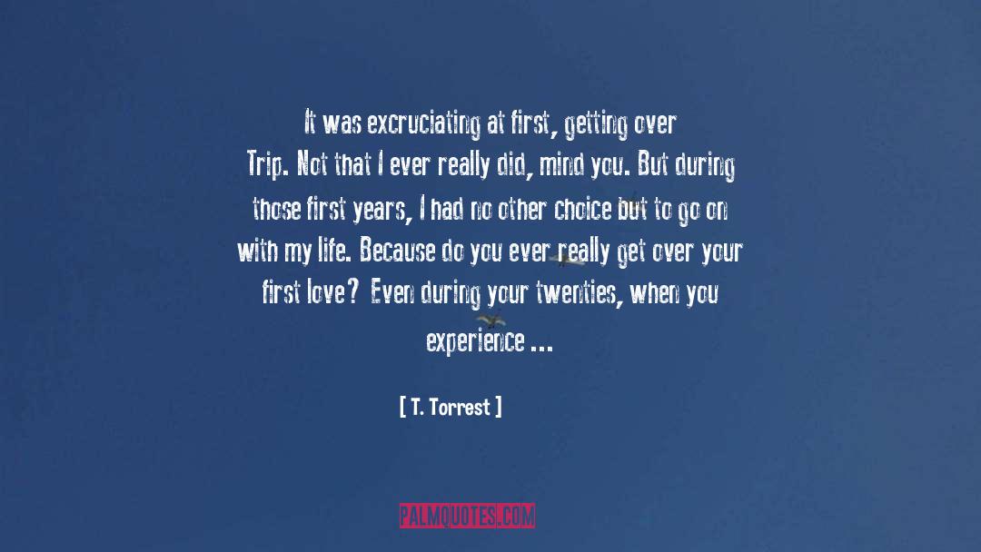 Excruciating quotes by T. Torrest