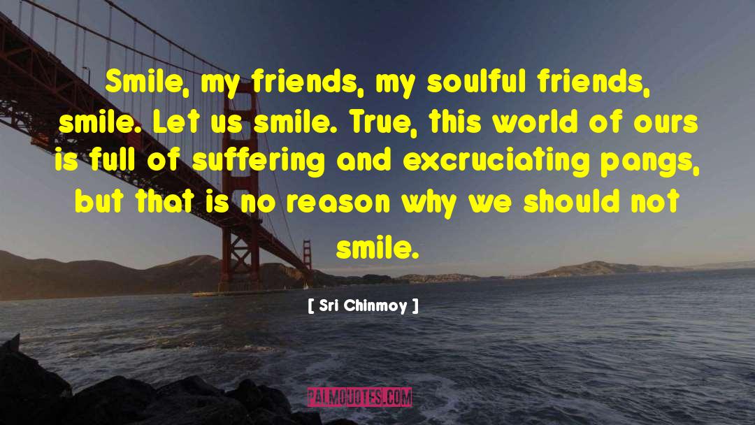 Excruciating quotes by Sri Chinmoy