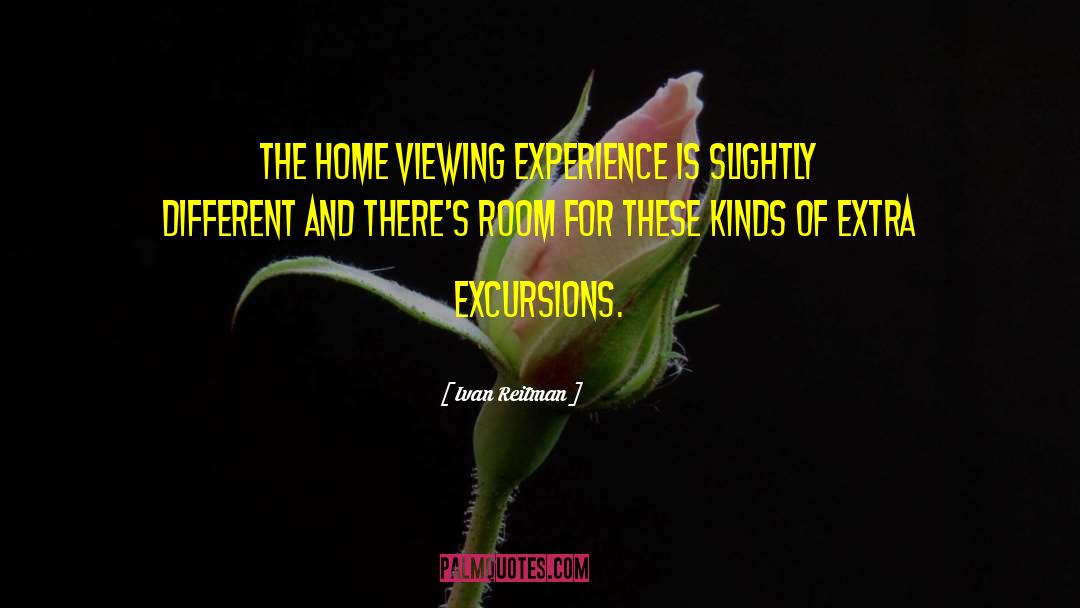 Excursions quotes by Ivan Reitman