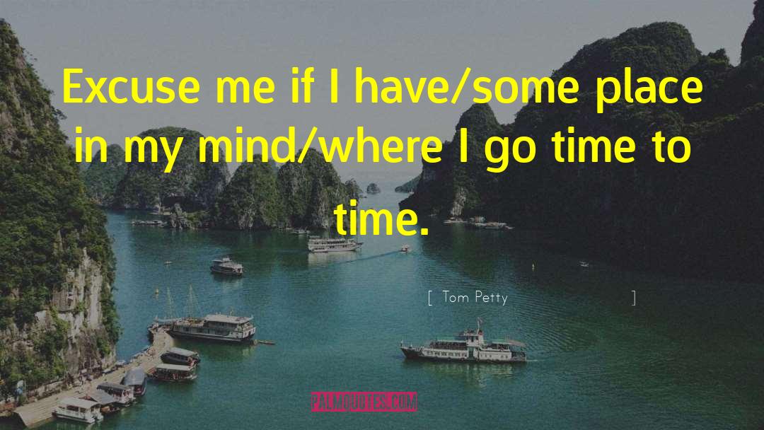 Excuse Me quotes by Tom Petty