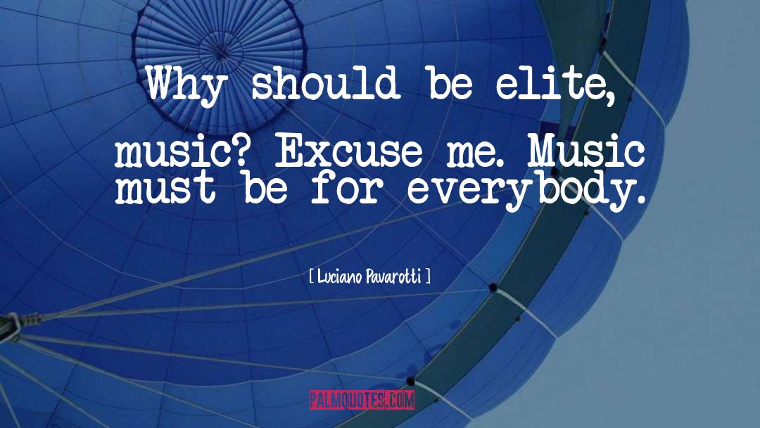 Excuse Me quotes by Luciano Pavarotti