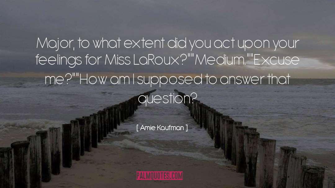 Excuse Me quotes by Amie Kaufman