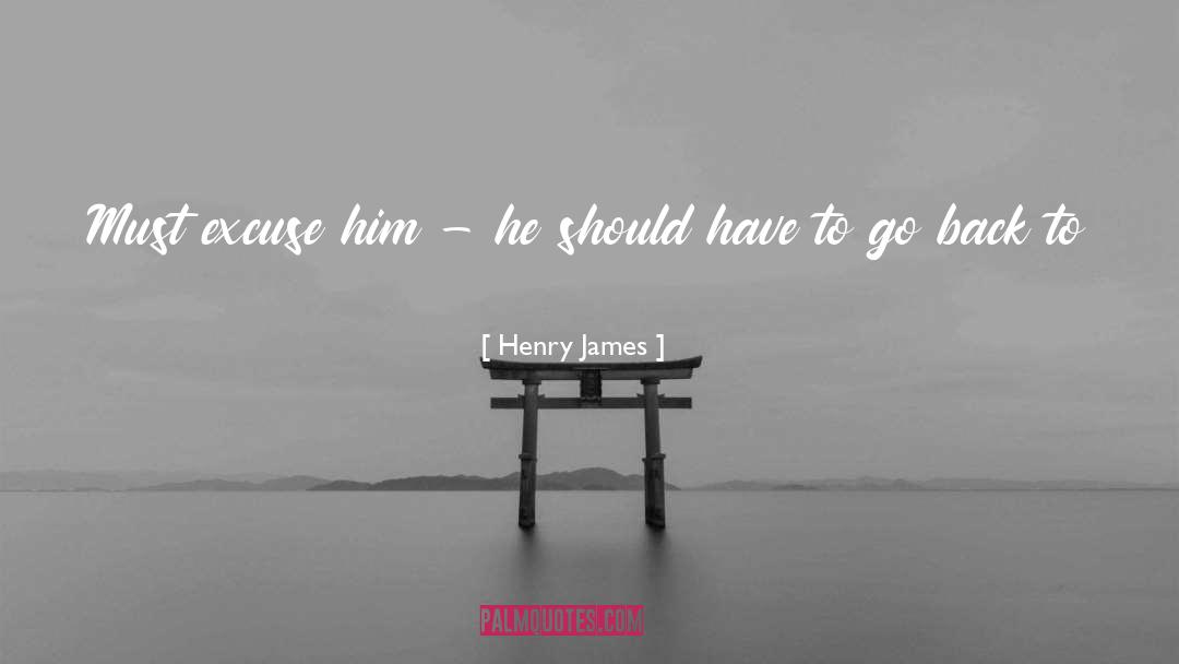 Excuse quotes by Henry James