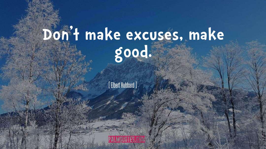 Excuse You quotes by Elbert Hubbard