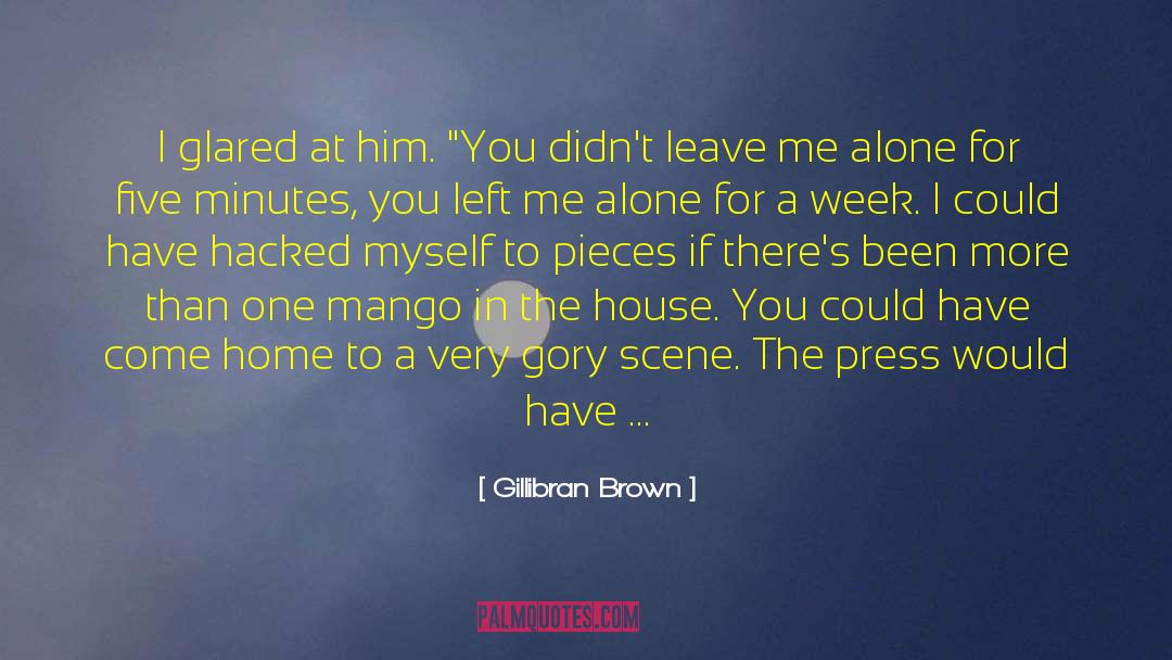 Excuses For Leaving quotes by Gillibran Brown