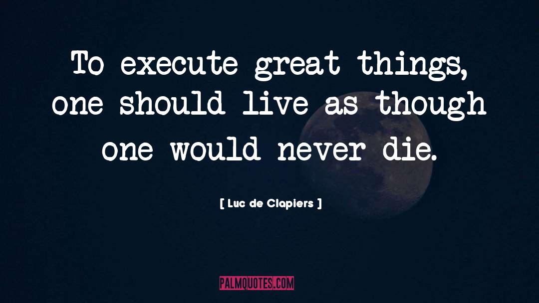 Execute quotes by Luc De Clapiers