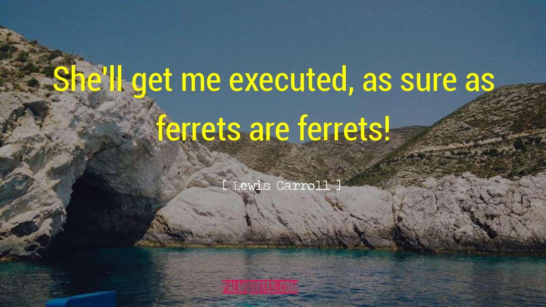 Executed quotes by Lewis Carroll
