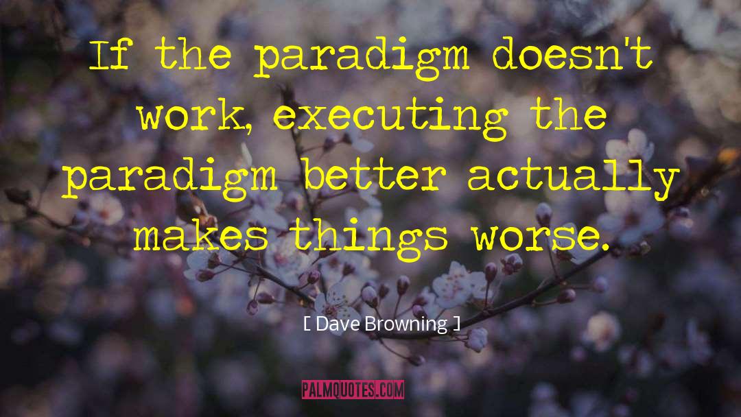 Executing quotes by Dave Browning