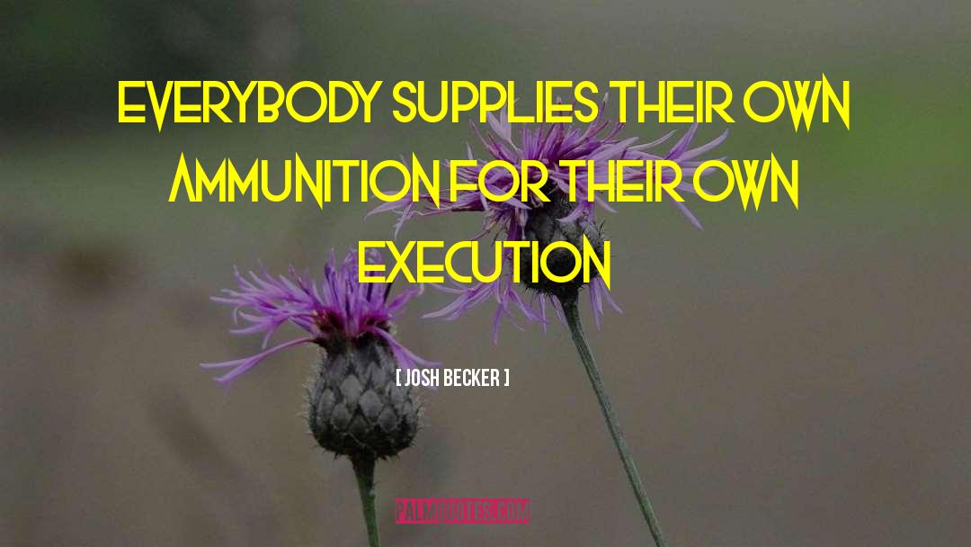 Execution quotes by Josh Becker