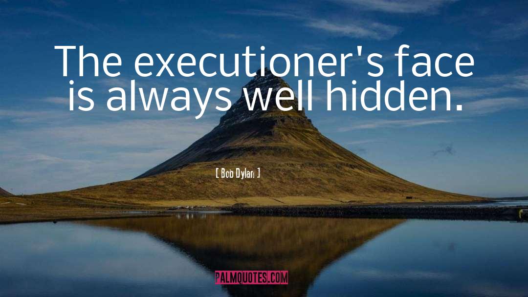 Executioners quotes by Bob Dylan