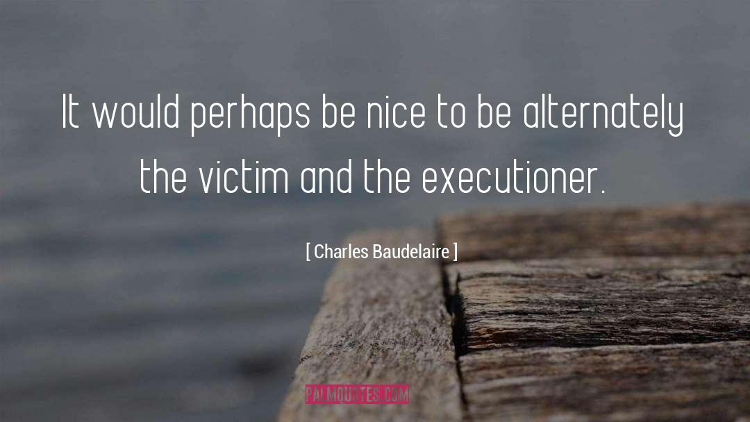 Executioners quotes by Charles Baudelaire