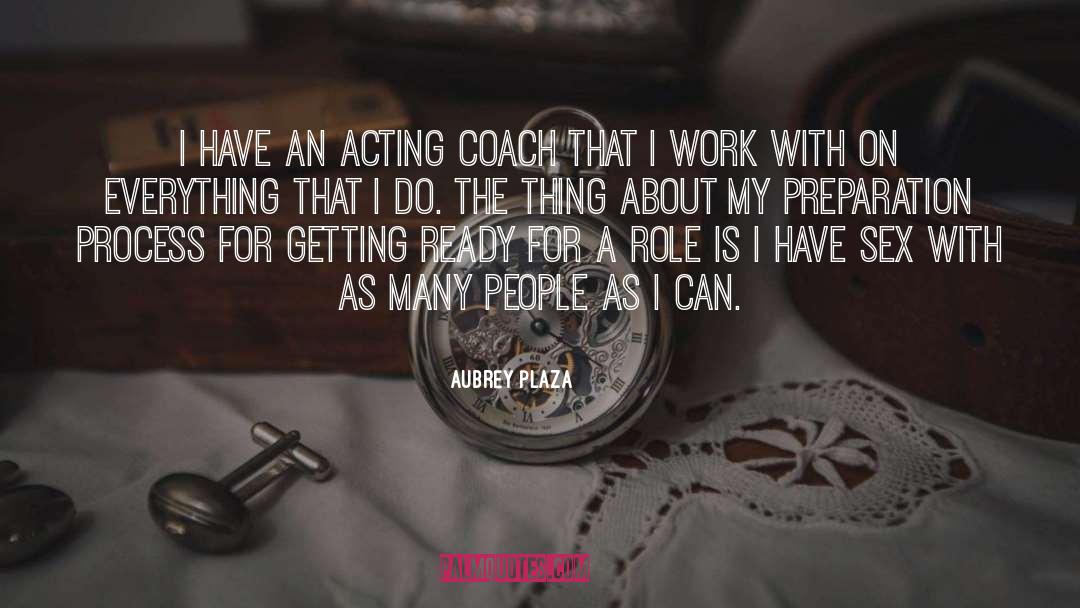 Executive Coach Preparation quotes by Aubrey Plaza
