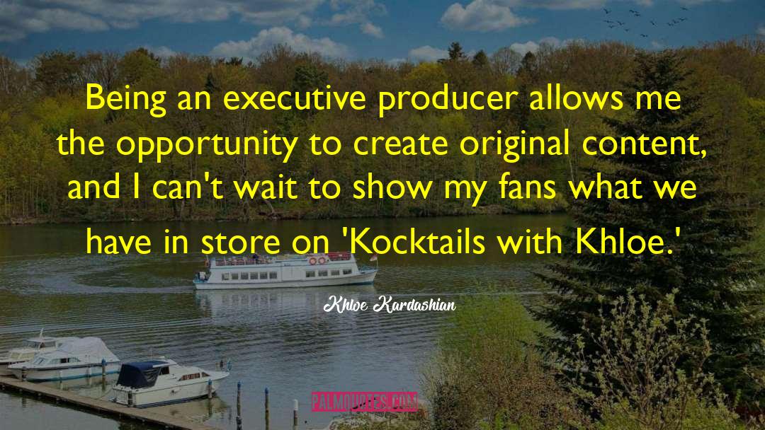 Executive Producer quotes by Khloe Kardashian