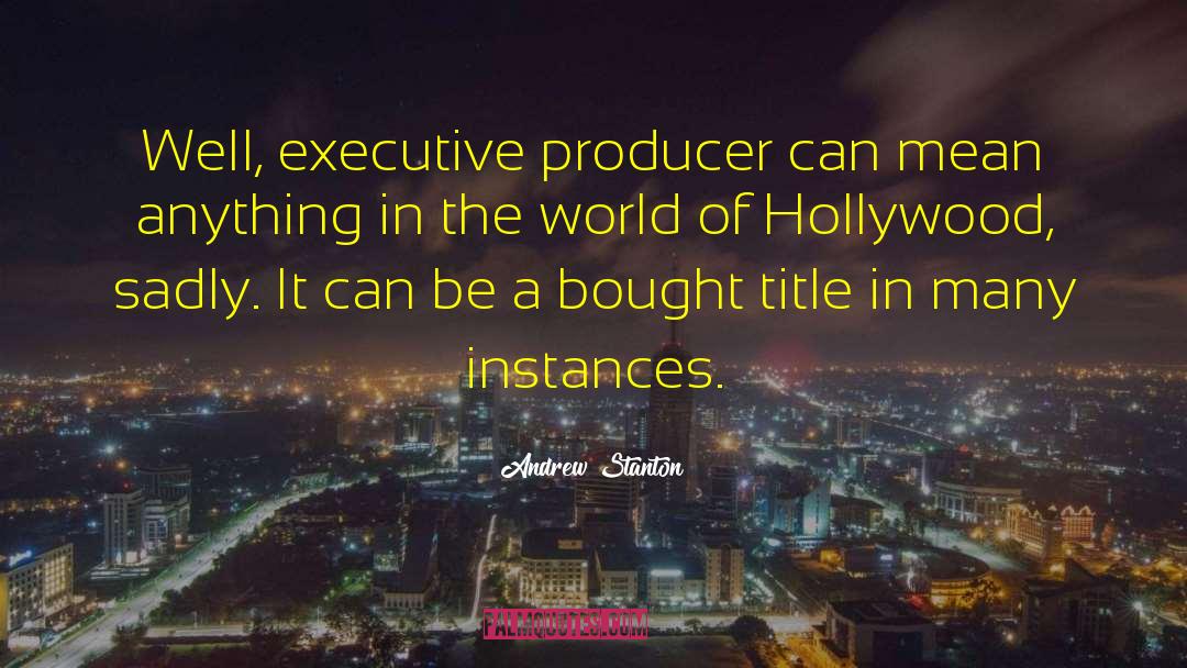 Executive Producer quotes by Andrew Stanton