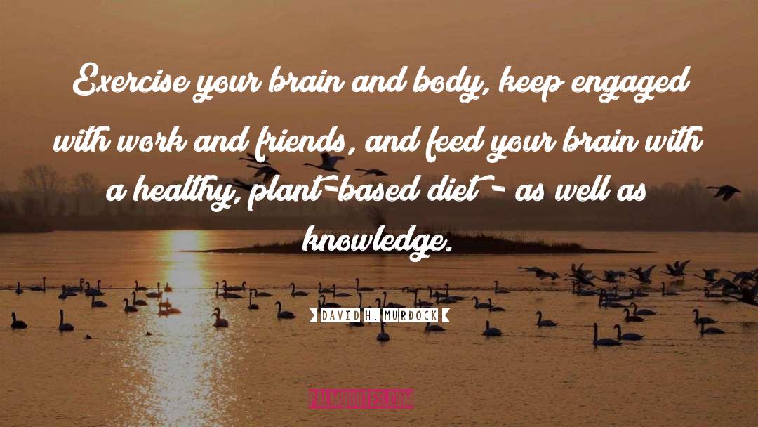 Exercise And Brain quotes by David H. Murdock