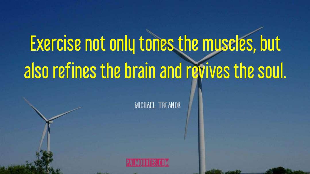 Exercise And Brain quotes by Michael Treanor