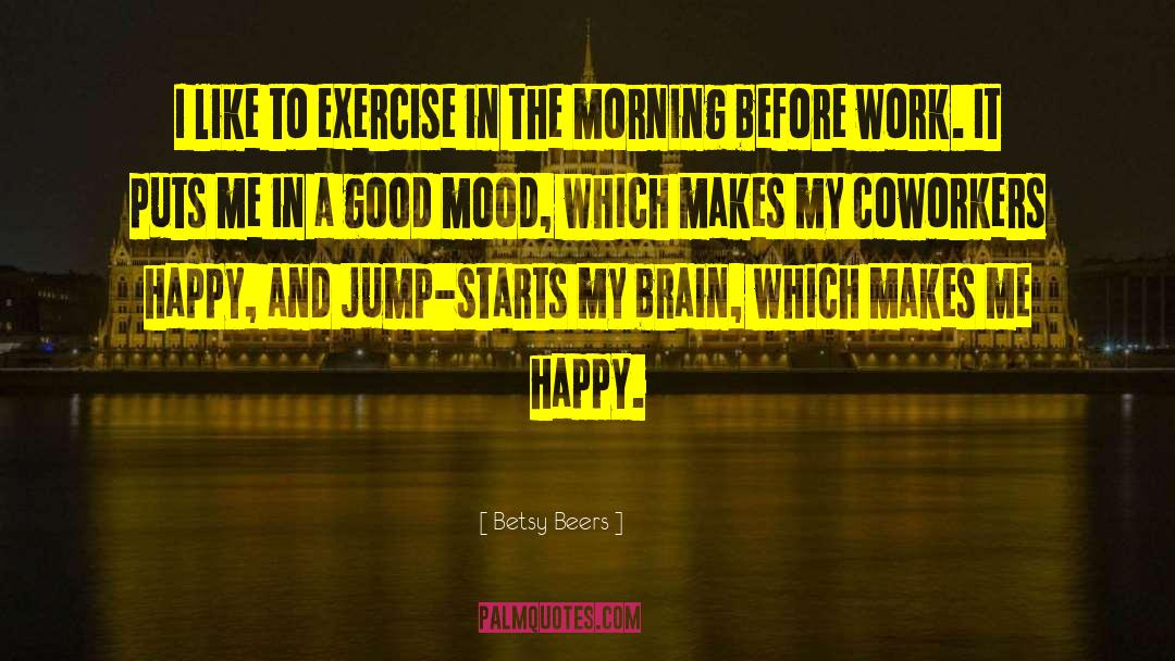 Exercise And Brain quotes by Betsy Beers