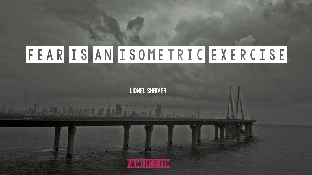 Exercise Motivation quotes by Lionel Shriver