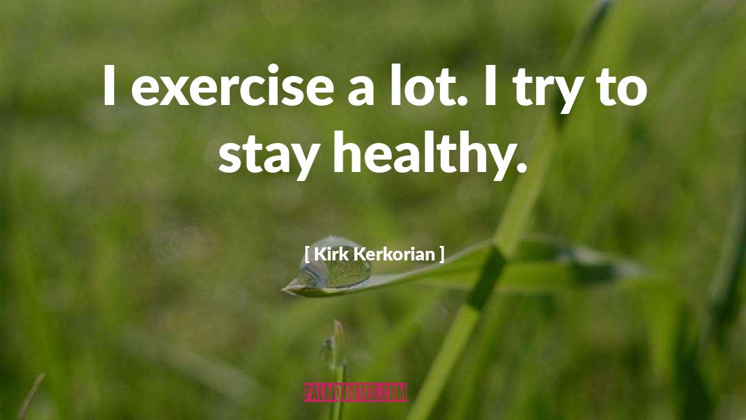 Exercise quotes by Kirk Kerkorian