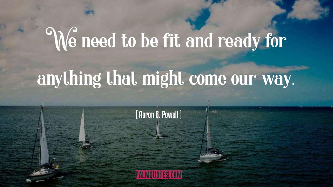 Exercise To Be Fit quotes by Aaron B. Powell