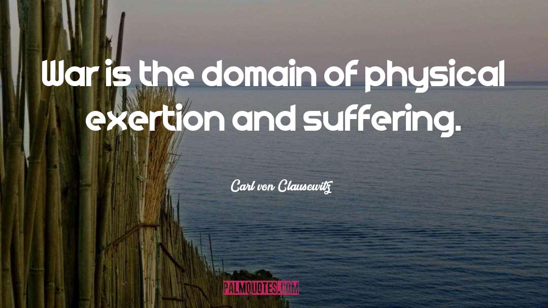 Exertion quotes by Carl Von Clausewitz