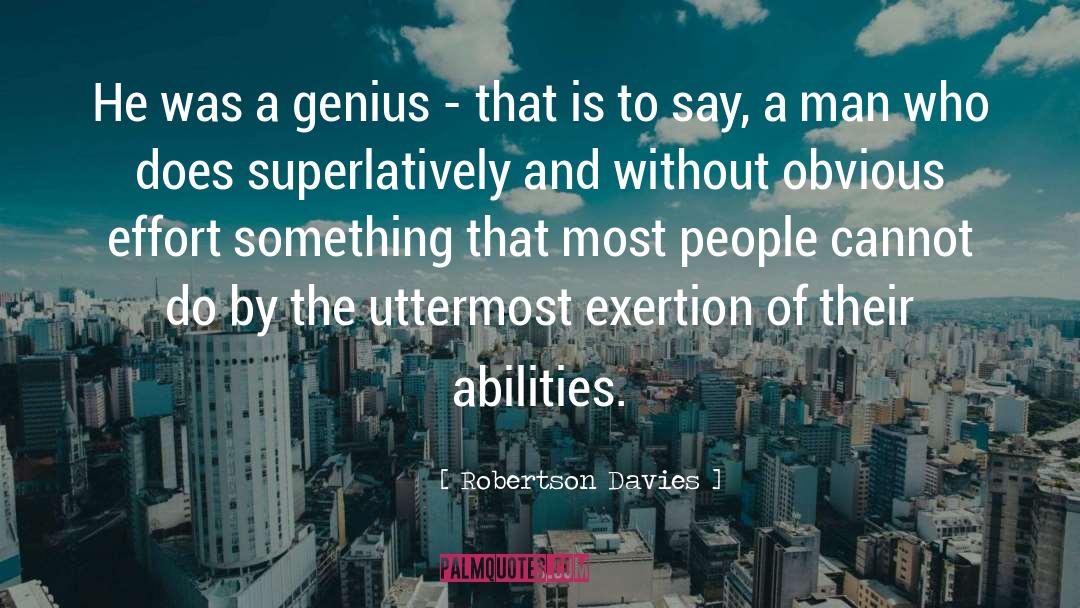 Exertion quotes by Robertson Davies