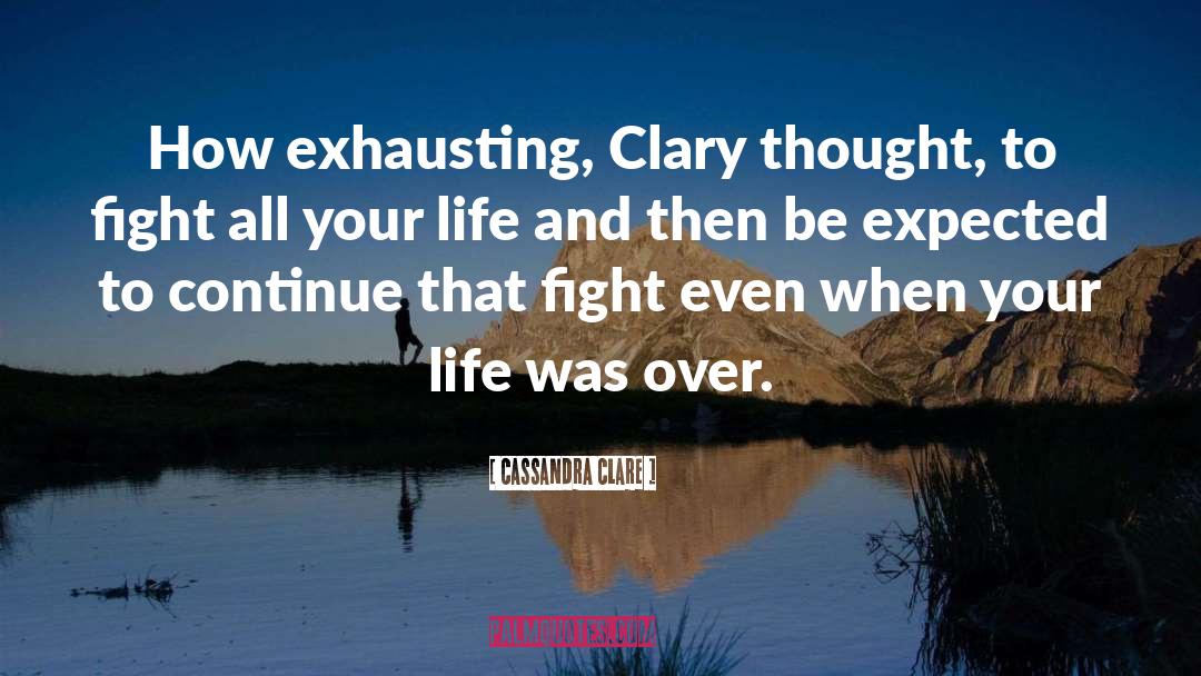 Exhausting quotes by Cassandra Clare