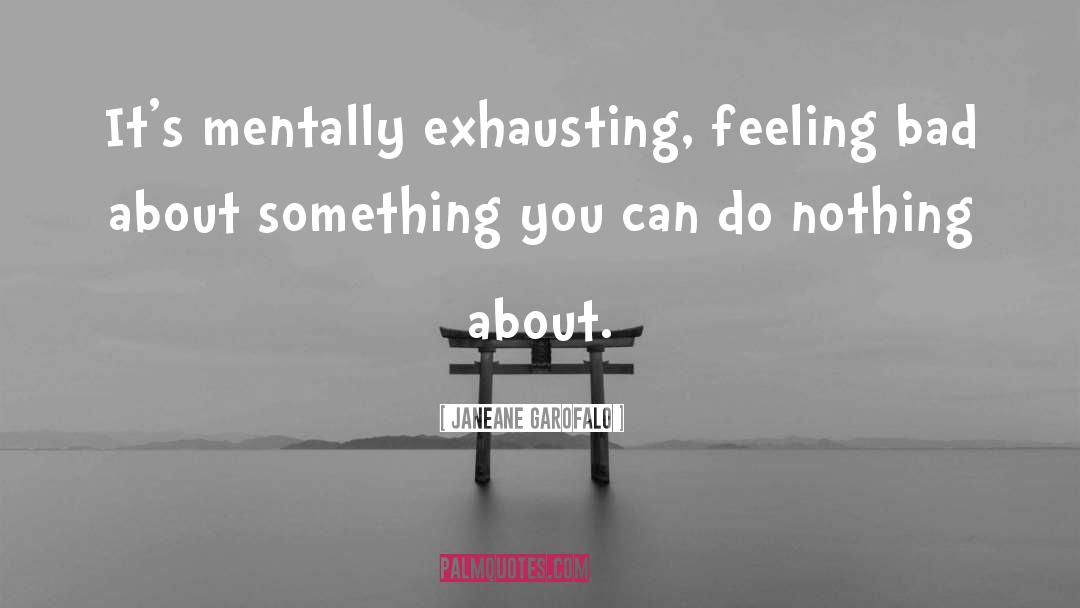 Exhausting quotes by Janeane Garofalo