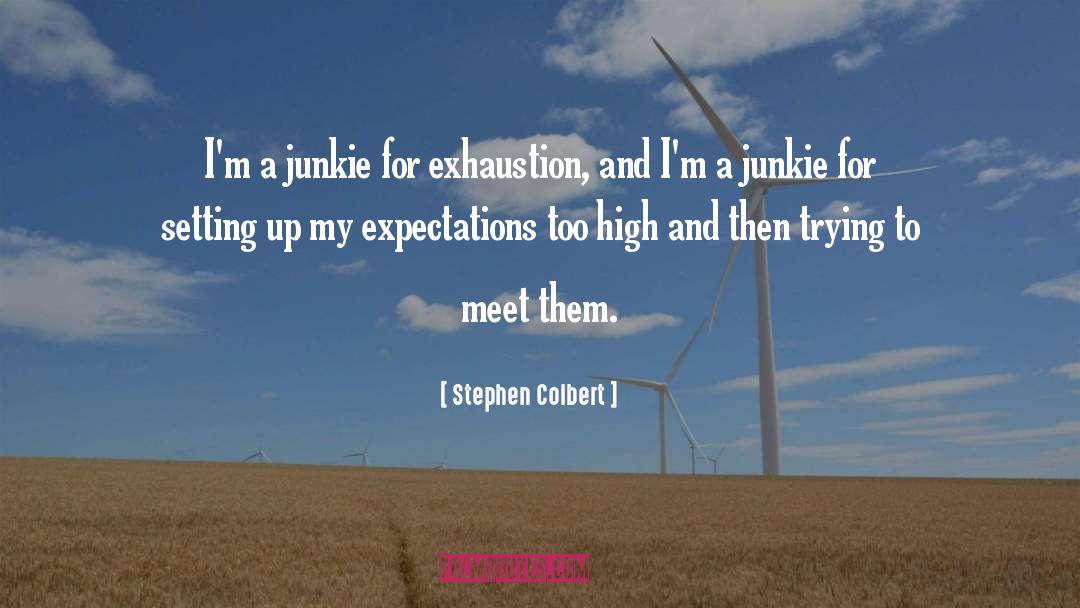 Exhaustion quotes by Stephen Colbert