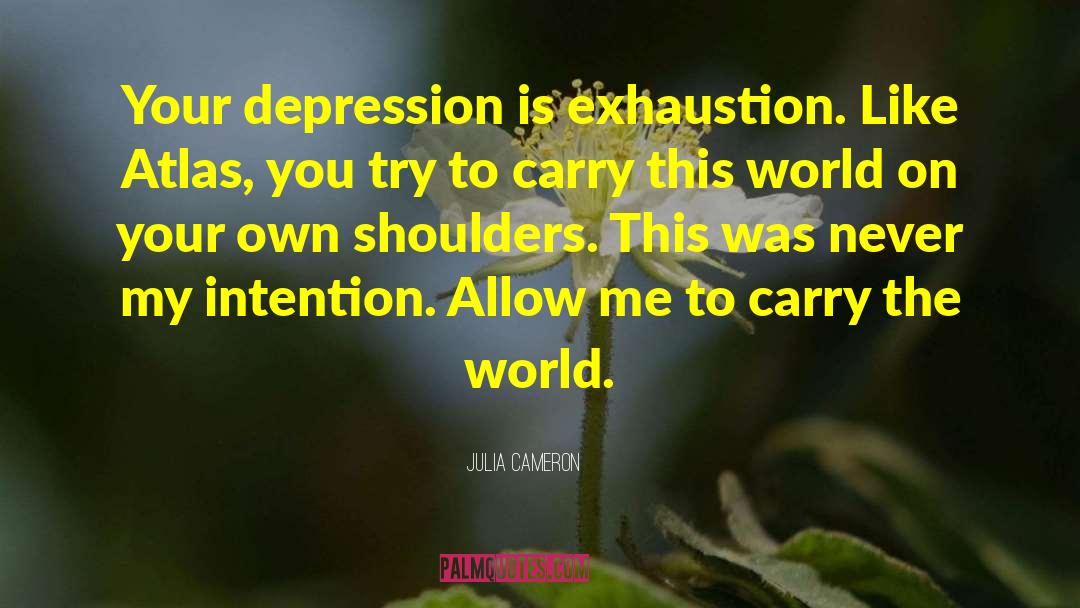 Exhaustion quotes by Julia Cameron