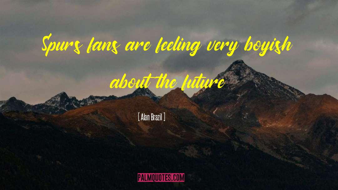 Exhilarating Feeling quotes by Alan Brazil