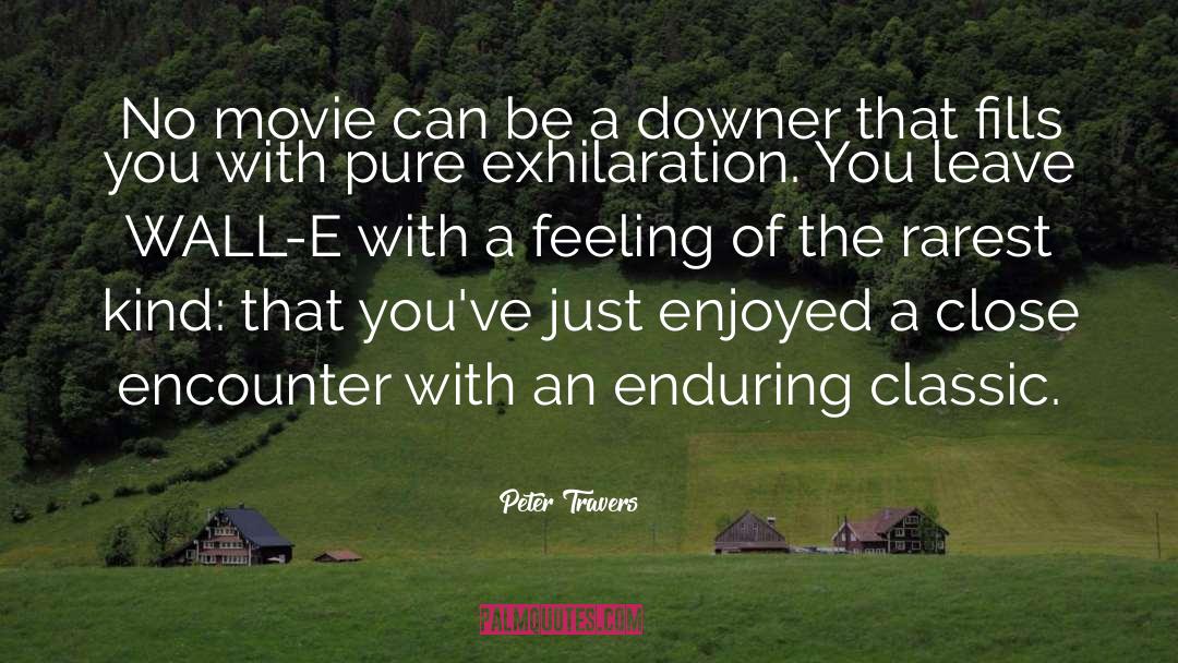 Exhilaration quotes by Peter Travers