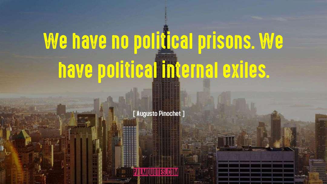 Exiles quotes by Augusto Pinochet