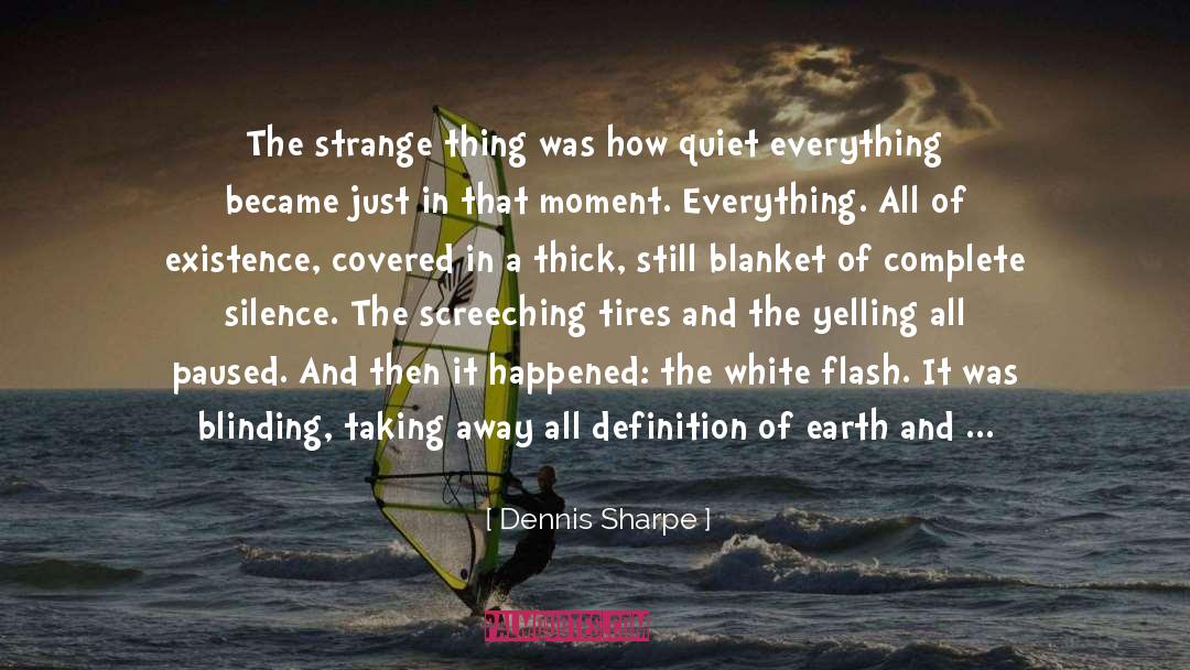 Existance quotes by Dennis Sharpe