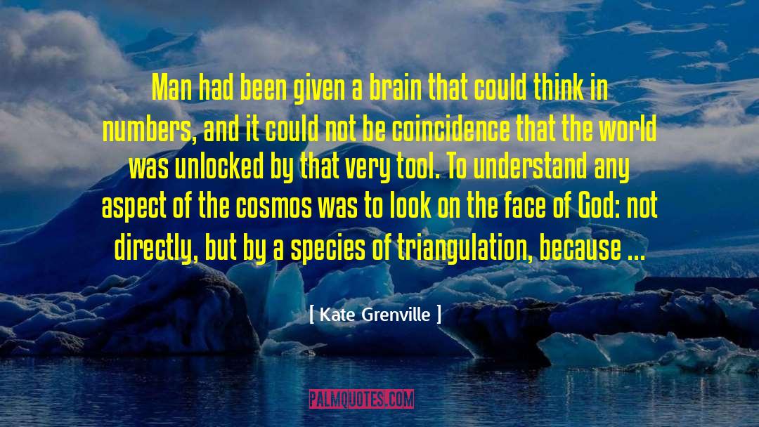 Existence And The Cosmos quotes by Kate Grenville