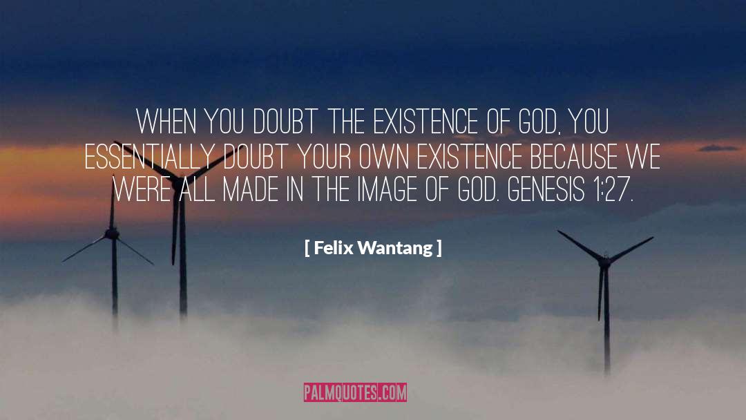 Existence Of God quotes by Felix Wantang
