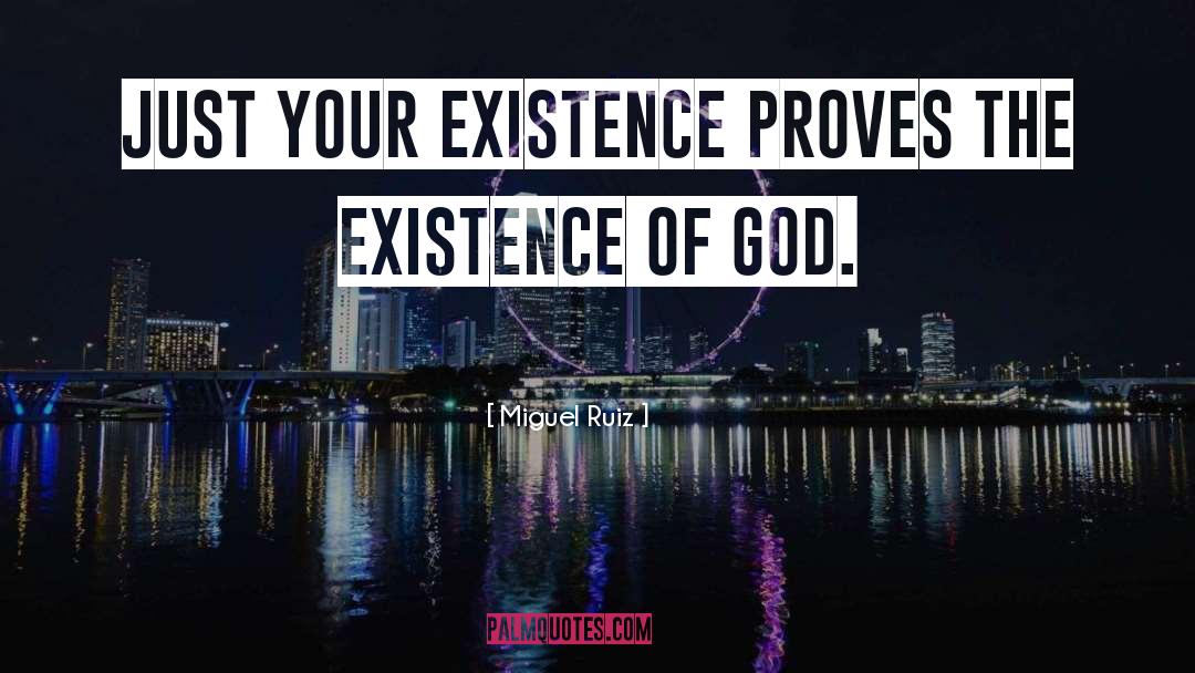 Existence Of God quotes by Miguel Ruiz