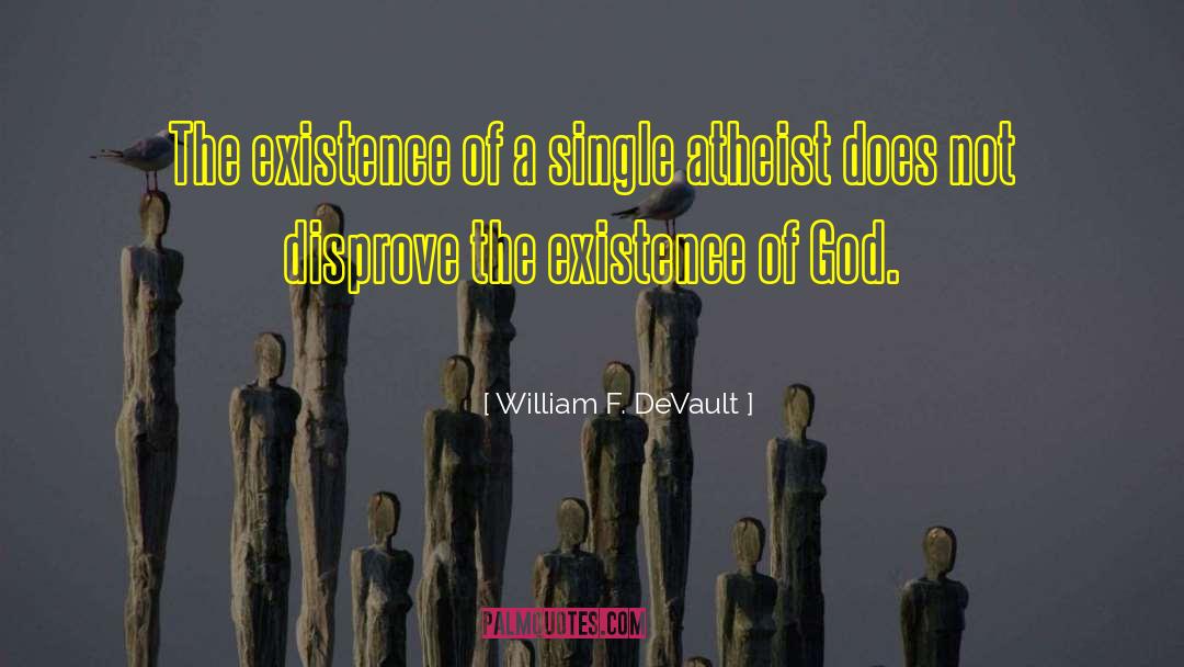 Existence Of God quotes by William F. DeVault