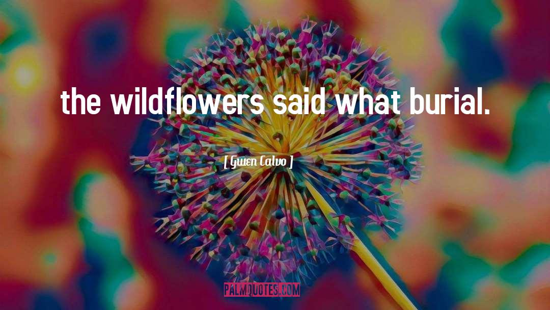 Existence Writing Wildflowers quotes by Gwen Calvo