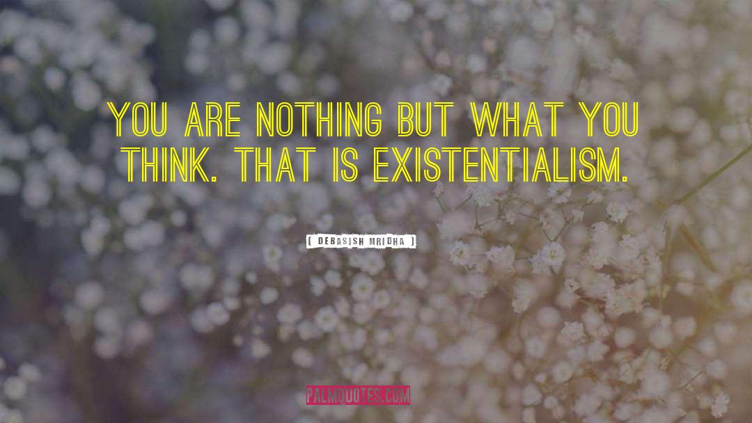 Existenialism quotes by Debasish Mridha
