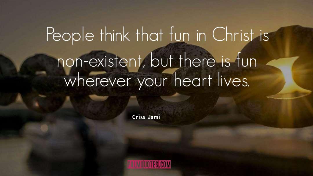 Existent quotes by Criss Jami