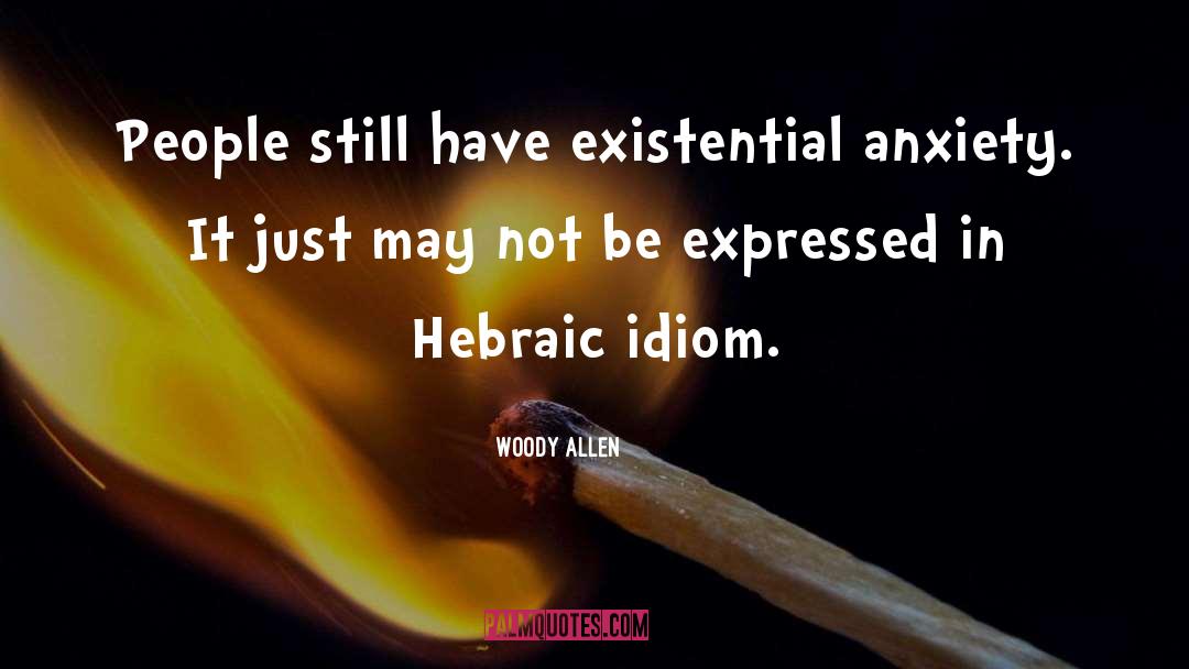 Existential Anxiety quotes by Woody Allen