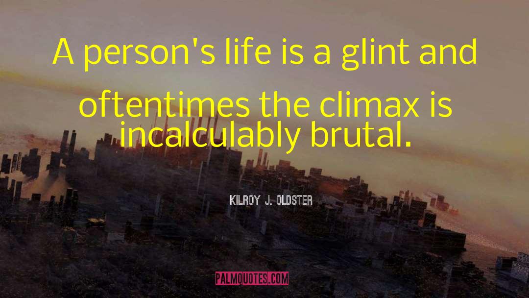 Existential Crisis quotes by Kilroy J. Oldster