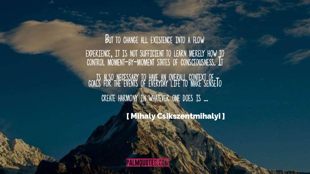 Existentialism Existence quotes by Mihaly Csikszentmihalyi