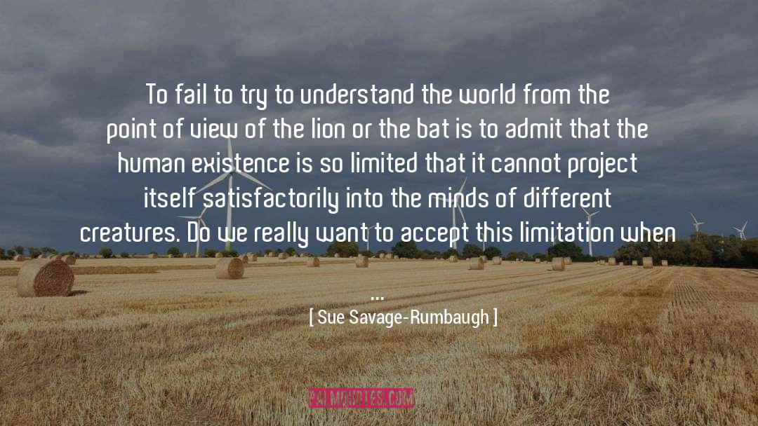 Existentialism Existence quotes by Sue Savage-Rumbaugh
