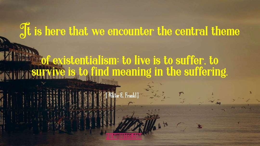 Existentialism quotes by Viktor E. Frankl
