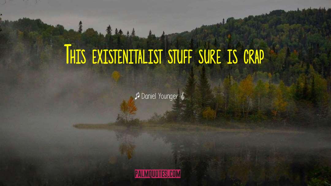 Existentialism quotes by Daniel Younger