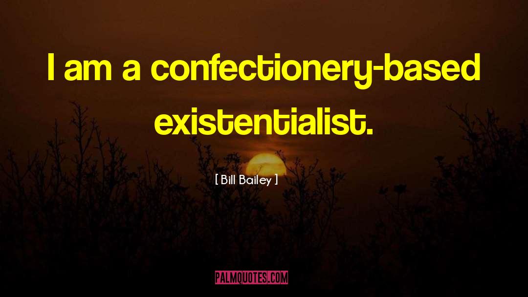 Existentialist quotes by Bill Bailey